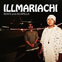 ＩＬＬＭＡＲＩＡＣＨＩ「 ＩＬＬＭＡＲＩＡＣＨＩ　ＢＥＡＴＳ　ａｎｄ　ＡＣＡＰＥＬＬＡ」