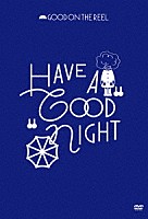 ＧＯＯＤ　ＯＮ　ＴＨＥ　ＲＥＥＬ「 ＨＡＶＥ　Ａ　“ＧＯＯＤ”　ＮＩＧＨＴ」