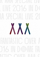 ＡＡＡ「 ＡＡＡ　ＳＰＥＣＩＡＬ　ＬＩＶＥ　２０１６　ＩＮ　ＤＯＭＥ　ＦＡＮＴＡＳＴＩＣ　ＯＶＥＲ」