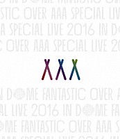 ＡＡＡ「 ＡＡＡ　ＳＰＥＣＩＡＬ　ＬＩＶＥ　２０１６　ＩＮ　ＤＯＭＥ　ＦＡＮＴＡＳＴＩＣ　ＯＶＥＲ」