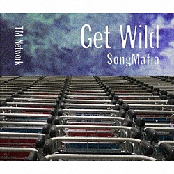 ＴＭ　ＮＥＴＷＯＲＫ「Ｇｅｔ　Ｗｉｌｄ　Ｓｏｎｇ　Ｍａｆｉａ」