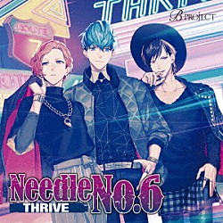 ＴＨＲＩＶＥ「Ｎｅｅｄｌｅ　Ｎｏ．６」