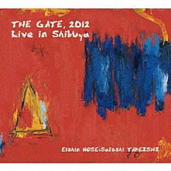 野瀬栄進 Ｓａｔｏｓｈｉ　ＴＡＫＥＩＳＨＩ「“ＴＨＥ　ＧＡＴＥ”２０１２　Ｌｉｖｅ　ｉｎ　Ｓｈｉｂｕｙａ」