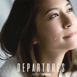 ＤＪ　ＮＡＮＡ アンジェラ・アキ 河口恭吾 いきものがかり ハジ→ ＦＵＮＫＹ　ＭＯＮＫＥＹ　ＢＡＢＹＳ ＶＯＧ ベリーグッドマン「ＤＥＰＡＲＴＵＲＥＳ　ＭＩＸＥＤ　ＢＹ　ＤＪ　ＮＡＮＡ」