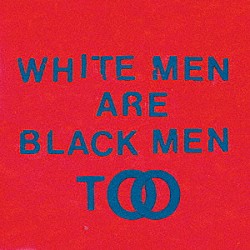 ヤング・ファーザーズ「Ｗｈｉｔｅ　Ｍｅｎ　Ａｒｅ　Ｂｌａｃｋ　Ｍｅｎ　Ｔｏｏ」