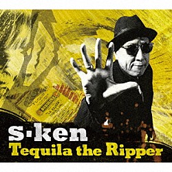 ｓ－ｋｅｎ「Ｔｅｑｕｉｌａ　ｔｈｅ　Ｒｉｐｐｅｒ」