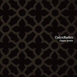 Ｃｏｄｅｘ　Ｂａｒｂｅｓ「Ｃｈａｐｉｔｒｅ　ｐｒｅｍｉｅｒ」