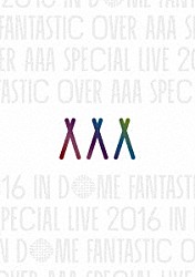 ＡＡＡ「ＡＡＡ　ＳＰＥＣＩＡＬ　ＬＩＶＥ　２０１６　ＩＮ　ＤＯＭＥ　ＦＡＮＴＡＳＴＩＣ　ＯＶＥＲ」