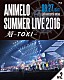 （Ｖ．Ａ．） Ｂ．Ｂ．クィーンズ　ｗｉｔｈ　Ｂ応Ｐ Ａ応Ｐ Ｐｏｐｐｉｎ’Ｐａｒｔｙ　ｆｒｏｍ　ＢａｎＧ　Ｄｒｅａｍ！ ＴＲＵＥ ｆｈａｎａ Ｌｉａ　×　ｆｈａｎａ 大橋彩香「Ａｎｉｍｅｌｏ　Ｓｕｍｍｅｒ　Ｌｉｖｅ　２０１６　刻－ＴＯＫＩ－　８．２７」