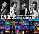 ＣＮＢＬＵＥ「５ｔｈ　ＡＮＮＩＶＥＲＳＡＲＹ　ＡＲＥＮＡ　ＴＯＵＲ　２０１６　ＯＵＲ　ＧＬＯＲＹ　ＤＡＹＳ　＠ＮＩＰＰＯＮＧＡＩＳＨＩ　ＨＡＬＬ」