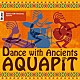 ＡＱＵＡＰＩＴ 金子雄太 吉田智 横山和明「Ｄａｎｃｅ　ｗｉｔｈ　Ａｎｃｉｅｎｔｓ」