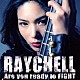 Ｒａｙｃｈｅｌｌ「Ａｒｅ　ｙｏｕ　ｒｅａｄｙ　ｔｏ　ＦＩＧＨＴ」