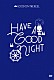 ＧＯＯＤ　ＯＮ　ＴＨＥ　ＲＥＥＬ「ＨＡＶＥ　Ａ　“ＧＯＯＤ”　ＮＩＧＨＴ」