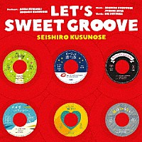 楠瀬誠志郎「 ＬＥＴ’Ｓ　ＳＷＥＥＴ　ＧＲＯＯＶＥ」