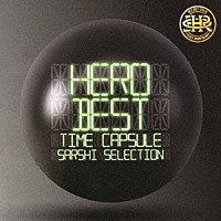 ＨＥＲＯ「 「ＢＥＳＴ」　－タイムカプセル－　ＳＡＲＳＨＩ　ＳＥＬＥＣＴＩＯＮ」