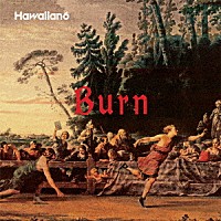 Ｈａｗａｉｉａｎ６「 Ｂｕｒｎ」