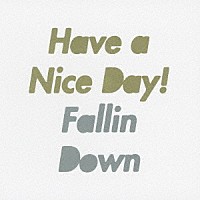 Ｈａｖｅ　ａ　Ｎｉｃｅ　Ｄａｙ！「 Ｆａｌｌｉｎ　Ｄｏｗｎ」