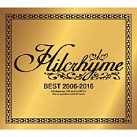 Ｈｉｌｃｒｈｙｍｅ「 ＢＥＳＴ　２００６－２０１６」