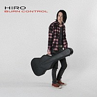 ＨＩＲＯ「 ＢＵＲＮ　ＣＯＮＴＲＯＬ」