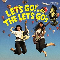 ＴＨＥ　ＬＥＴ’Ｓ　ＧＯ’ｓ「 ＬＥＴ’Ｓ　ＧＯ！　ｗｉｔｈ　ＴＨＥ　ＬＥＴ’Ｓ　ＧＯ’ｓ」