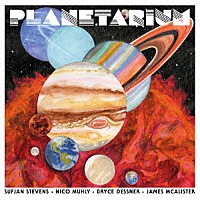 スフィアン・スティーヴンス、ブライス・デスナー、ニコ・ミューリー、ジェームス・マカリスター「 Ｐｌａｎｅｔａｒｉｕｍ」