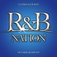 ＤＪ　ＮＡＫＫＡ　＆　ＳＨＵＺＯ「 Ｒ＆Ｂ　ＮＡＴＩＯＮ　ｖｏｌ．１＜ＵＬＴＲＡ　ＣＬＵＢ　ＭＩＸ＞　Ｍｉｘｅｄ　Ｂｙ　ＤＪ　ＮＡＫＫＡ　＆　ＳＨＵＺＯ」