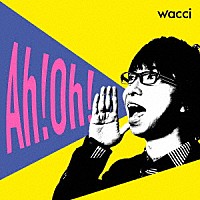 ｗａｃｃｉ「 Ａｈ！Ｏｈ！」