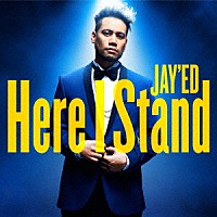 ＪＡＹ’ＥＤ「 Ｈｅｒｅ　Ｉ　Ｓｔａｎｄ」