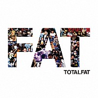 ＴＯＴＡＬＦＡＴ「 ＦＡＴ」