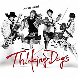 Ｔｈｉｎｋｉｎｇ　Ｄｏｇｓ「Ａｒｅ　ｙｏｕ　ｒｅａｄｙ？」