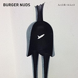 ＢＵＲＧＥＲ　ＮＵＤＳ「Ａｃｔ　２　或いは　Ａｃｔ　３」