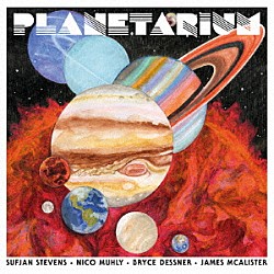 スフィアン・スティーヴンス、ブライス・デスナー、ニコ・ミューリー、ジェームス・マカリスター「Ｐｌａｎｅｔａｒｉｕｍ」