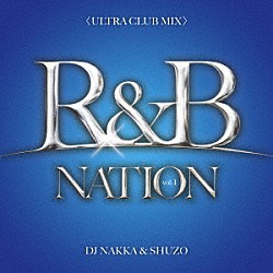 ＤＪ　ＮＡＫＫＡ　＆　ＳＨＵＺＯ「Ｒ＆Ｂ　ＮＡＴＩＯＮ　ｖｏｌ．１＜ＵＬＴＲＡ　ＣＬＵＢ　ＭＩＸ＞　Ｍｉｘｅｄ　Ｂｙ　ＤＪ　ＮＡＫＫＡ　＆　ＳＨＵＺＯ」