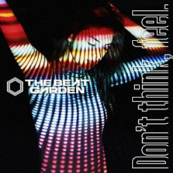 ＴＨＥ　ＢＥＡＴ　ＧＡＲＤＥＮ「Ｄｏｎ’ｔ　ｔｈｉｎｋ，　ｆｅｅｌ．」