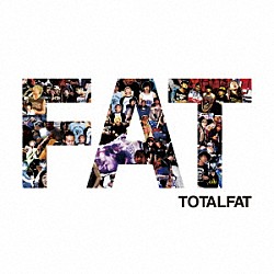 ＴＯＴＡＬＦＡＴ「ＦＡＴ」