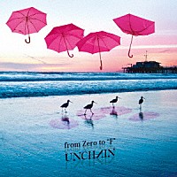 ＵＮＣＨＡＩＮ「ｆｒｏｍ　Ｚｅｒｏ　ｔｏ　“Ｆ”」