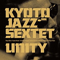 ＫＹＯＴＯ　ＪＡＺＺ　ＳＥＸＴＥＴ「 ＵＮＩＴＹ」