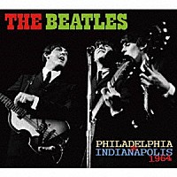 ザ・ビートルズ「 ＰＨＩＬＡＤＥＬＰＨＩＡ　＆　ＩＮＤＩＡＮＡＰＯＬＩＳ　１９６４」