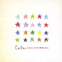 Ｃａｌｍ「 ２０　Ｙｅａｒｓ　Ｃｉｔｒｕｓ　Ｍｅｌｌｏｗｄｉｅｓ」