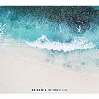 ＬＵＳＲＩＣＡ「 ＭＥＬＯＤＹ　ＰＬＡＣＥ」