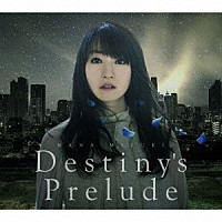 水樹奈々「 Ｄｅｓｔｉｎｙ’ｓ　Ｐｒｅｌｕｄｅ」