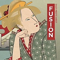 （オムニバス）「 ＦＵＳＩＯＮ　ＥＡＳＴ　ＭＥＥＴＳ　ＷＥＳＴ」