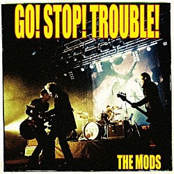 ＴＨＥ　ＭＯＤＳ「ＧＯ　ＳＴＯＰ　ＴＲＯＵＢＬＥ」