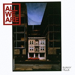 オール・ウィー・アー「サニー・ヒルズ」