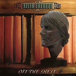 キース・エマーソン「オフ・ザ・シェルフ　（ＲＥ－ＭＡＳＴＥＲＥＤ　ＥＤＩＴＩＯＮ）」