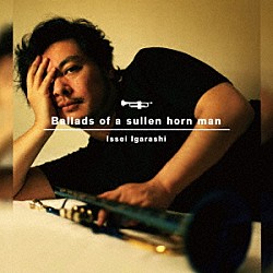 五十嵐一生「Ｂａｌｌａｄｓ　ｏｆ　ａ　ｓｕｌｌｅｎ　ｈｏｒｎ　ｍａｎ」