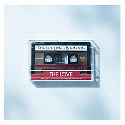 ＴＨＥ　ＬＯＶＥ「ＬＯＶＥ　ＬＩＦＥ　ＬＩＶＥ　～愛の記憶と記録～」