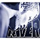 Ａｇｅ　Ｆａｃｔｏｒｙ「ＲＩＶＥＲ」