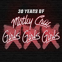 モトリー・クルー「 ＸＸＸ：　３０　Ｙｅａｒｓ　ｏｆ　Ｇｉｒｌｓ，　Ｇｉｒｌｓ，　Ｇｉｒｌｓ」