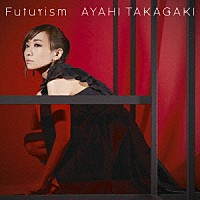 高垣彩陽「 Ｆｕｔｕｒｉｓｍ」